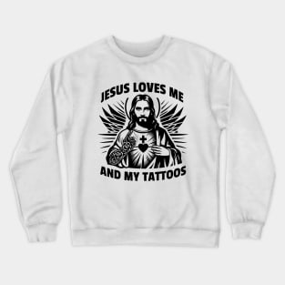 Jesus loves me and my tattoos Funny Saying Tattoo Lover Crewneck Sweatshirt